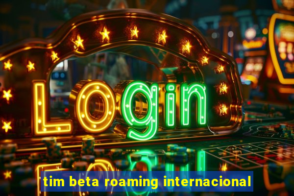 tim beta roaming internacional